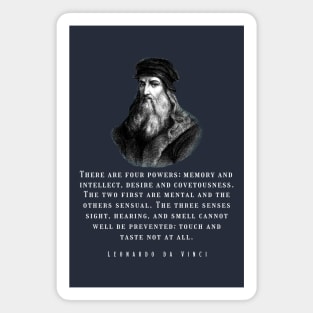 Leonardo da Vinci portrait and  quote: There are four powers: memory and intellect, desire and covetousness Magnet